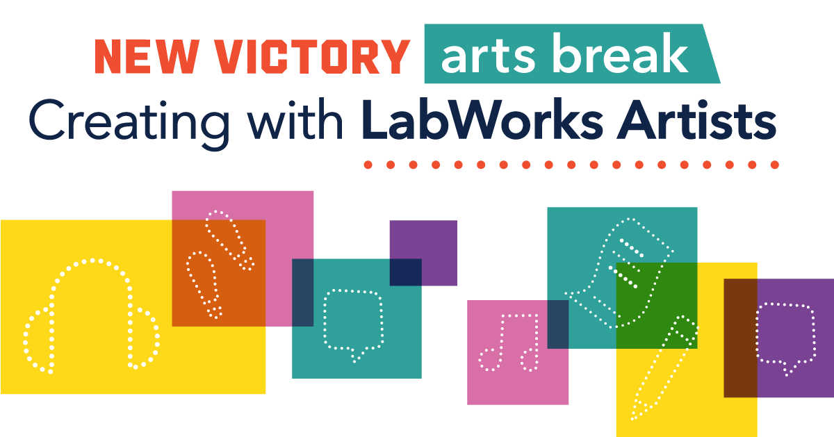 New Victory Arts Break: Creating with LabWorks Artists