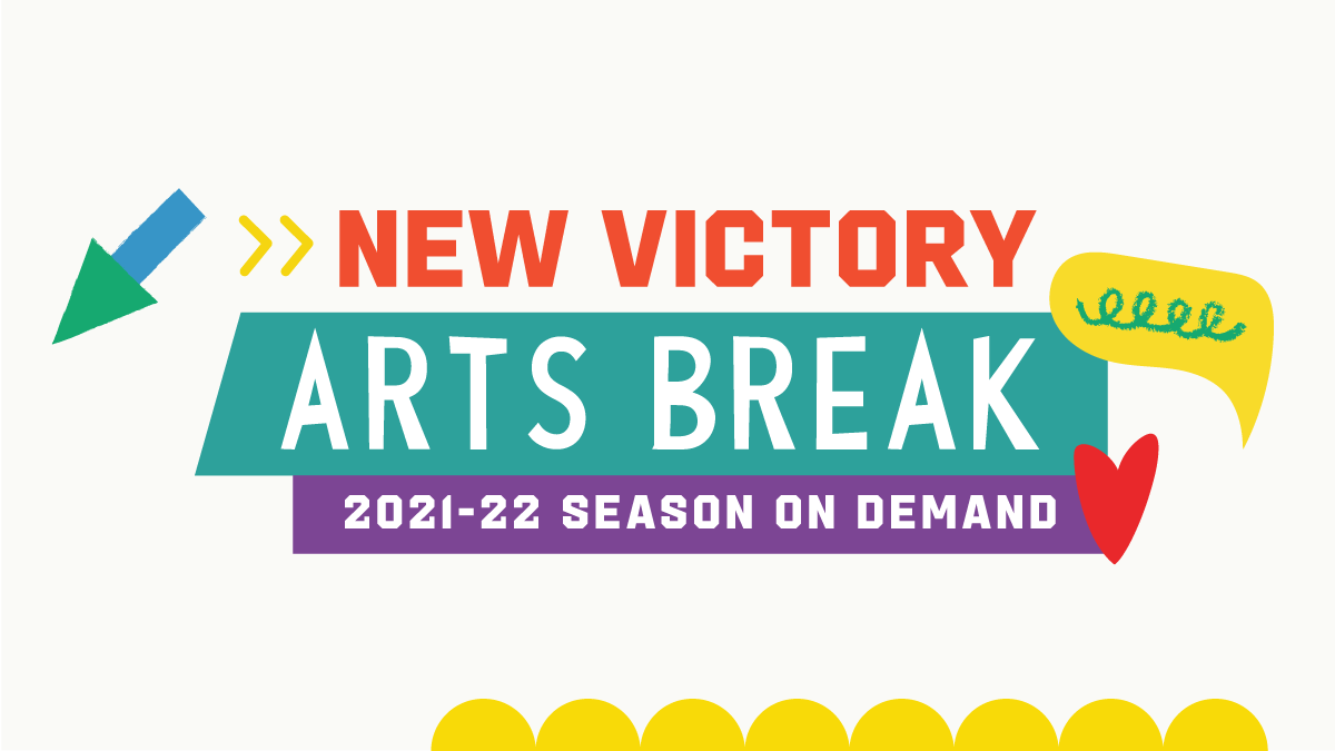New Victory Arts Break 2021-22 Season On Demand