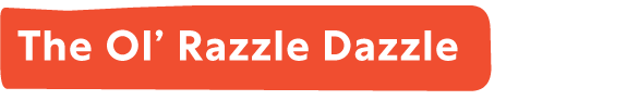 The Ol' Razzle Dazzle
