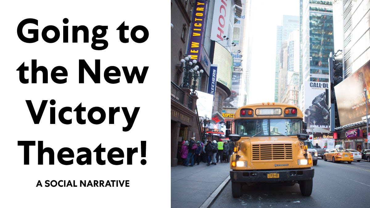 A photo of a yellow school bus on 42nd Street in Times Square alongside the words Going to the New Victory Theater! A Social Narrative.