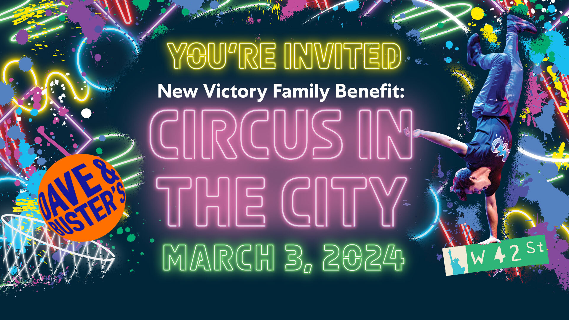 Glowing neon shapes, an illustrated basketball hoop and basketball that reads "Dave & Buster's," a break dancer and a W 42nd Street sign surrounding the text "You're Invited! New Victory Family Benefit: CIRCUS IN THE CITY on March 3, 2024"