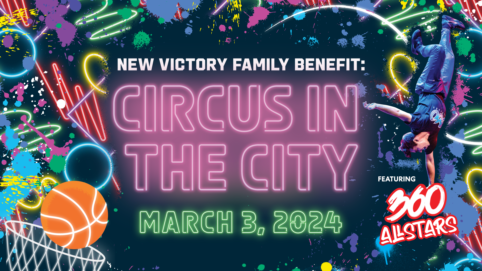 Glowing neon shapes, a clip art basketball and hoop, a break dancer and a W 42nd Street sign surrounding the text New Victory Family Benefit: Circus in the City March 3, 2024