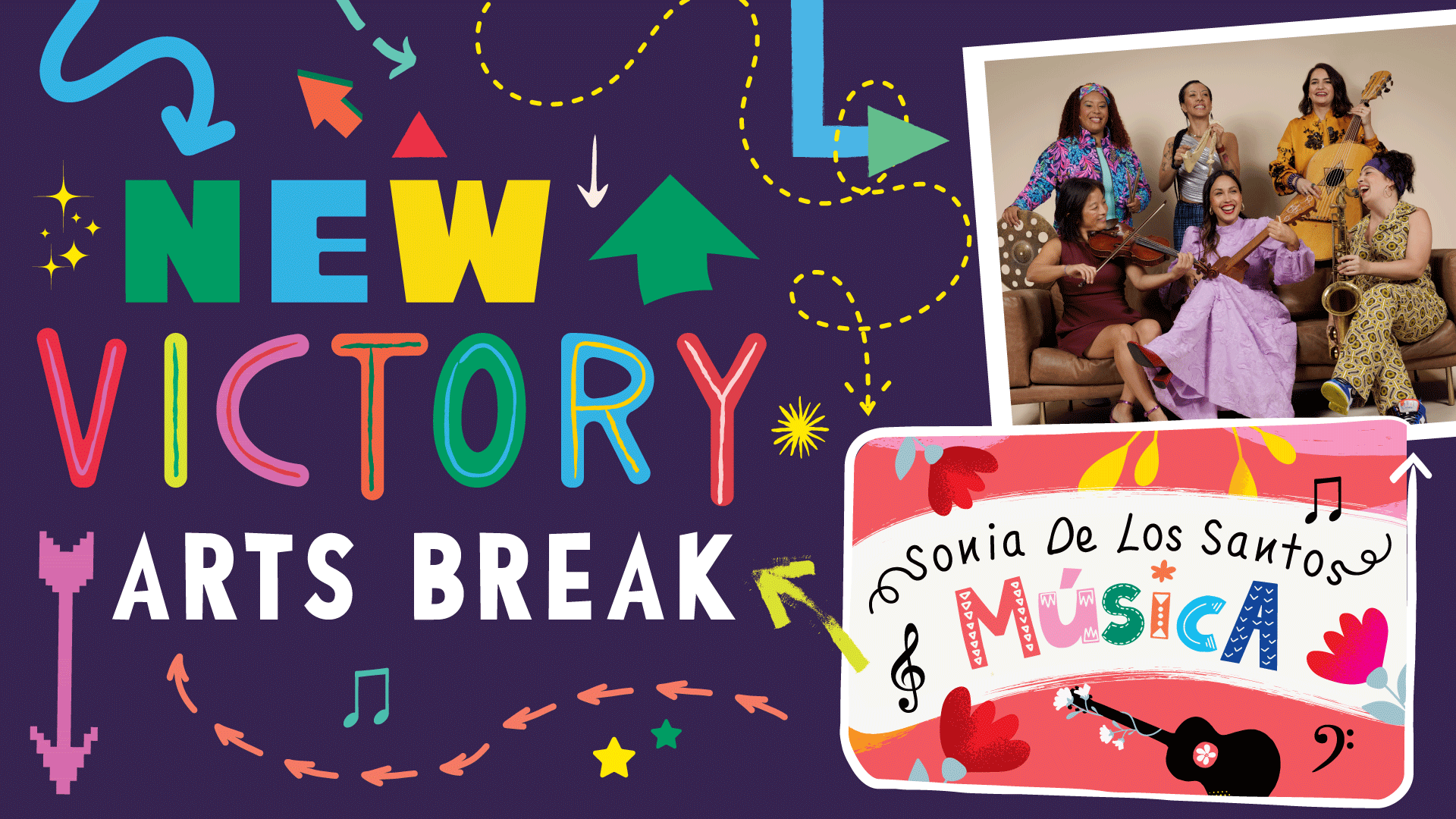 Illustrated title graphic with colorful arrows and a photo of Sonia De Los Santos in a lavender dress, seated and surrounded by five members of her all-female band, each holding a different instrument: violin, quijada, saxophone, guitarron. The title reads “New Victory Arts Break: Música," the latter portion in cutout letters resembling a colorful banner of papel picado.