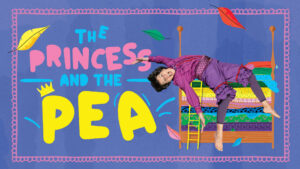 Text reads "THE PRINCESS AND THE PEA," and to the right, there's an image of a performer wearing purple clothes jumping in the air in front of an illustrated stack of mattresses.