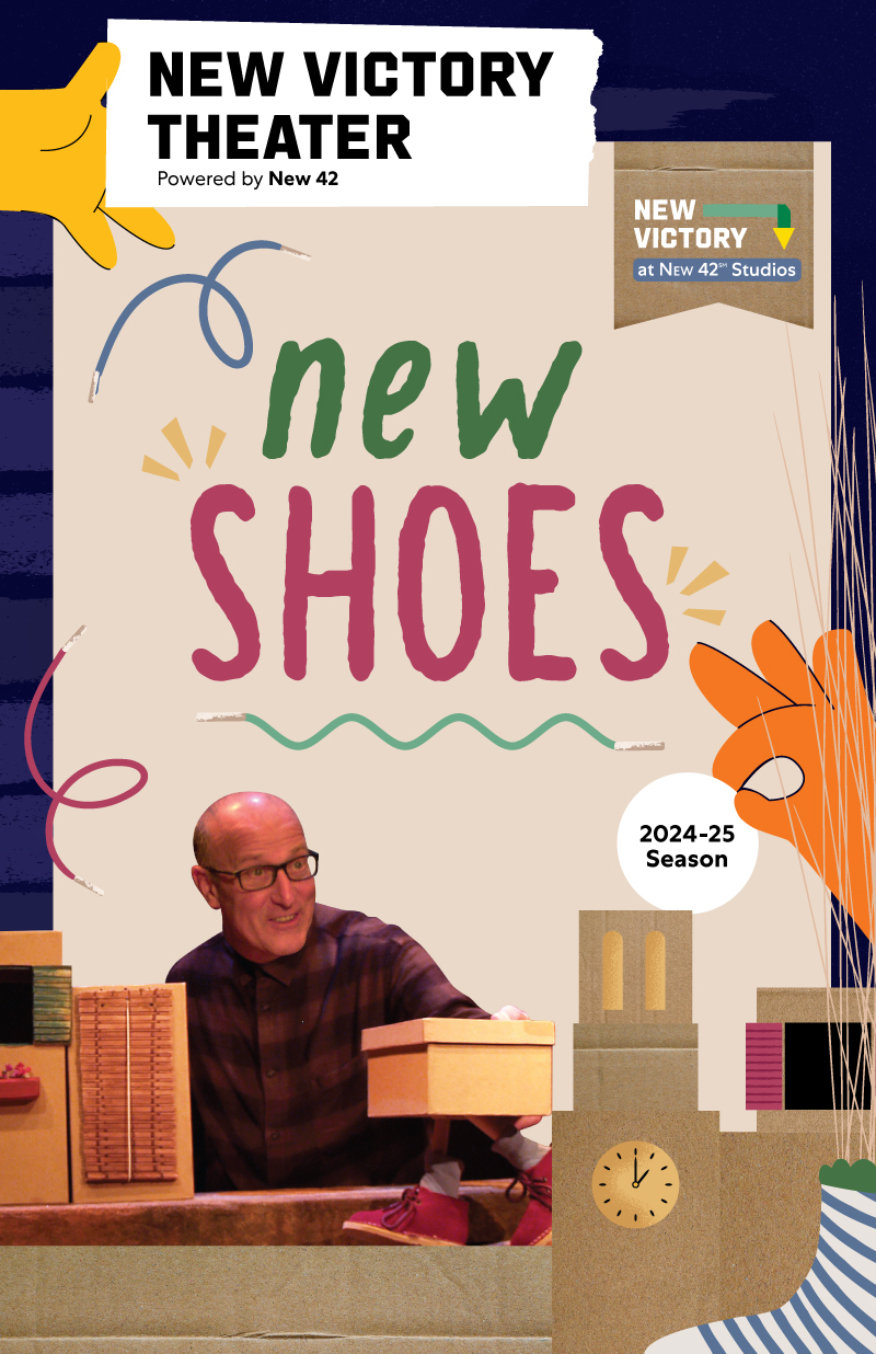 New Victory Theater is Powered by New 42. New Victory at New 42 Studios presents NEW SHOES in the 2024-25 Season. Under the text is a photo of a man wearing glasses who puppeteers a box with red shoes around a cardboard village. Next to the photo is an illustrated clocktower and sock.