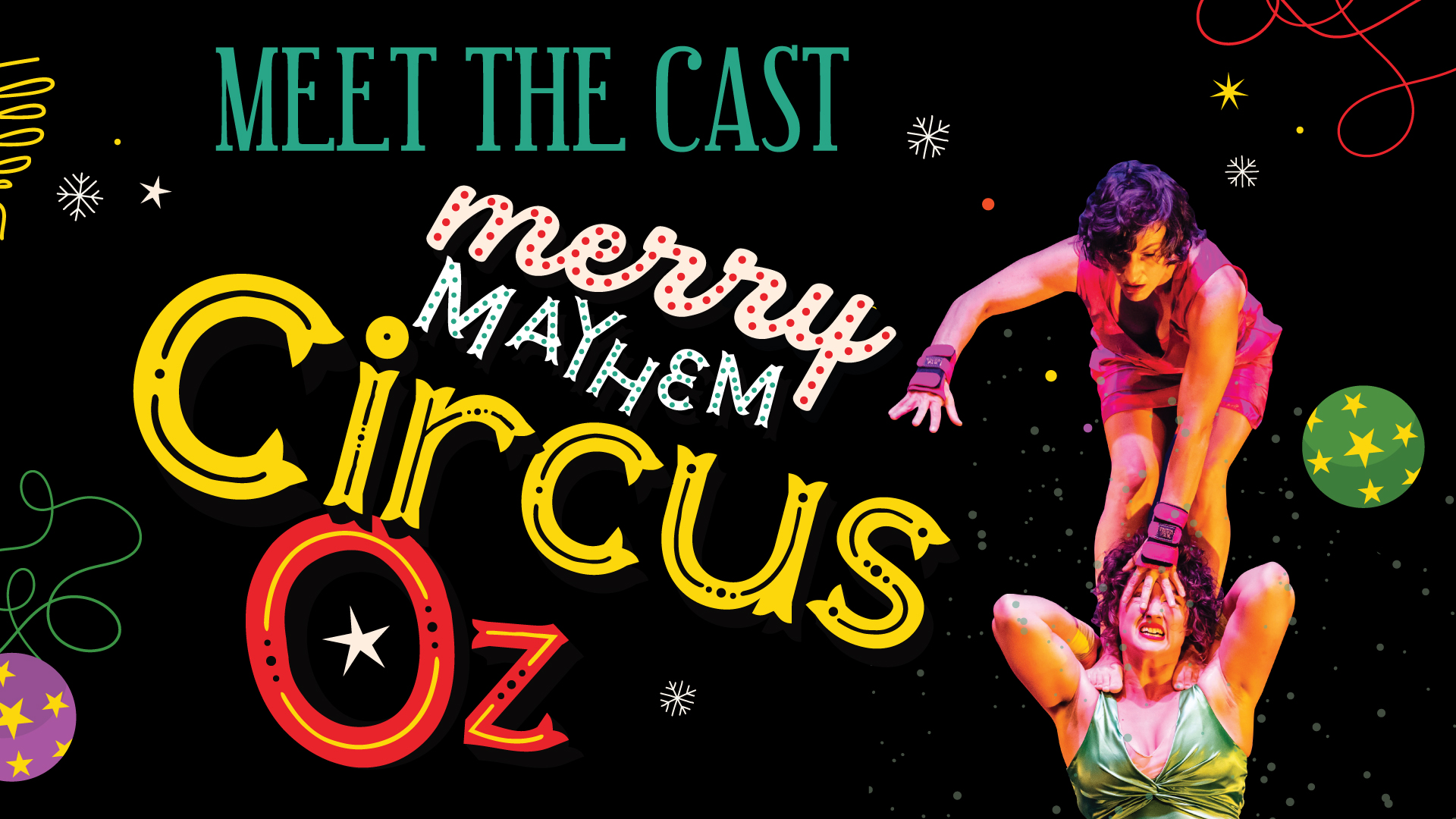 Black background with an image of a performer in a red dress standing on the shoulders of a performer in a green dress with text that says "Meet the Cast of Circus Oz Merry Mayehm"